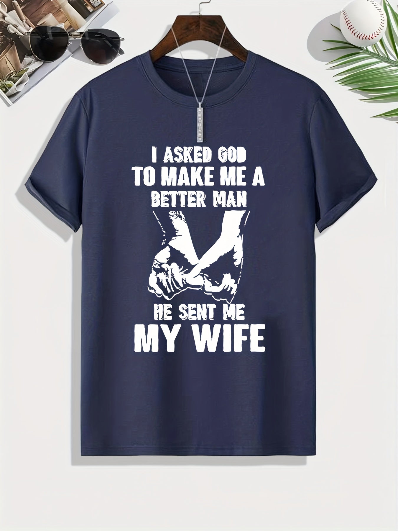 I ASKED GOD TO MAKE ME A BETTER MAN He Sent Me My Wife Men's Christian T-shirt claimedbygoddesigns