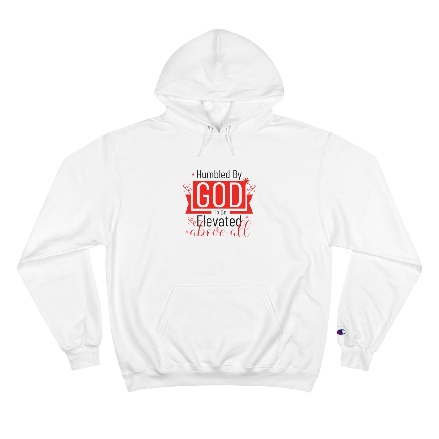 Humbled By God To Be Elevated Above All Unisex Champion Hoodie