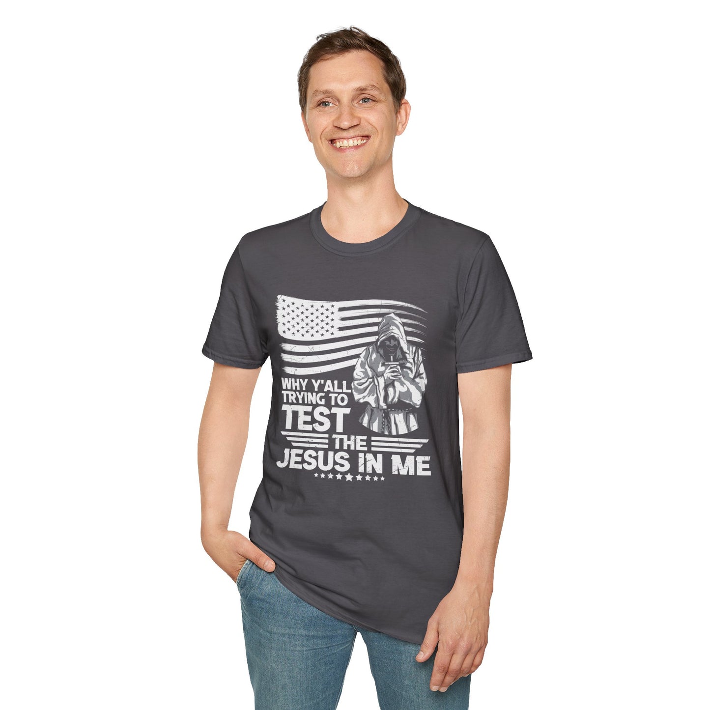 Why Y'all Trying To Test The Jesus In Me American Patriotic Christian Unisex T-shirt