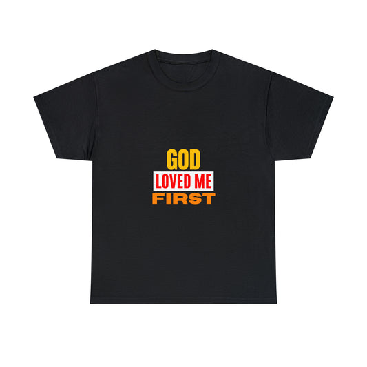 God-Loved-Me-First-Unisex-Heavy-Cotton-Tee Printify