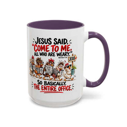Coffee Mug - "Jesus Said 'Come to Me, All Who Are Weary'" Funny Christian Office Gift