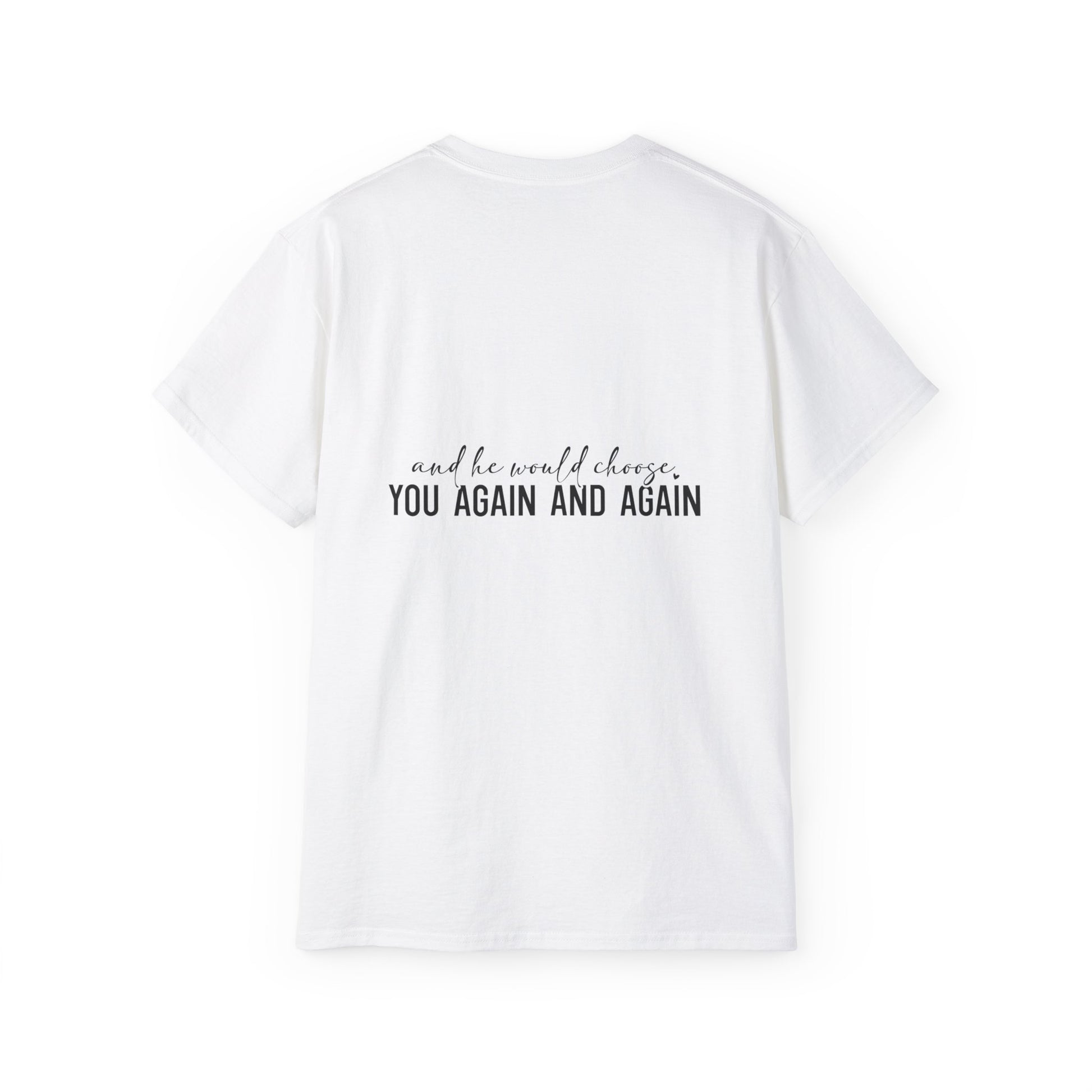 Jesus Chose You And He Would Choose You Again And Again Unisex Christian Ultra Cotton Tee Printify