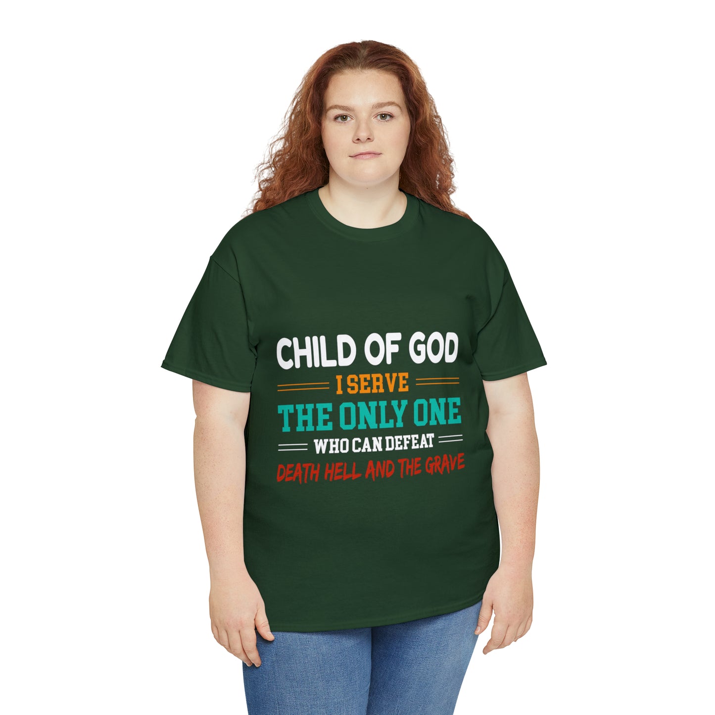 Child Of God I Serve The Only One Who Can Defeat Death Hell And The Grave Unisex Heavy Cotton Tee Printify