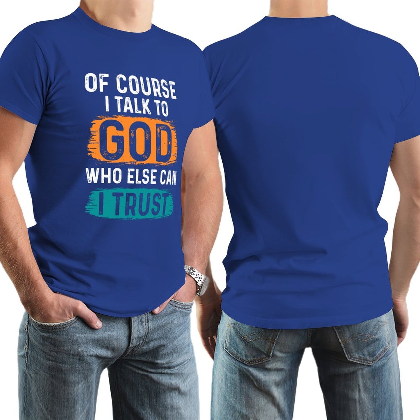 Of Course I Talk To God Who Else Can I Trust Men's Christian T-shirt SALE-Personal Design