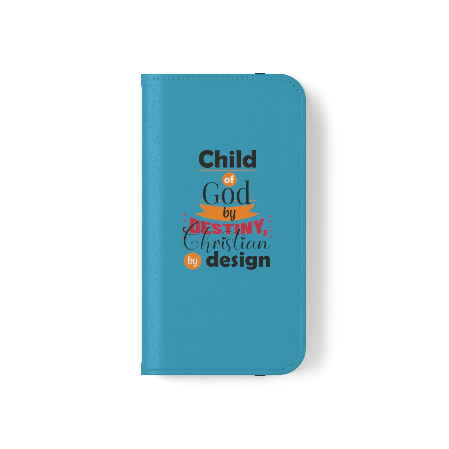 Child Of God By Destiny, Christian By Design Phone Flip Cases