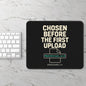 Stylish Gaming Mouse Pad - Chosen Before the First Upload, Perfect Gift for Gamers, Office Decor, Christian Themed, Inspirational Quotes - ClaimedbyGodDesigns