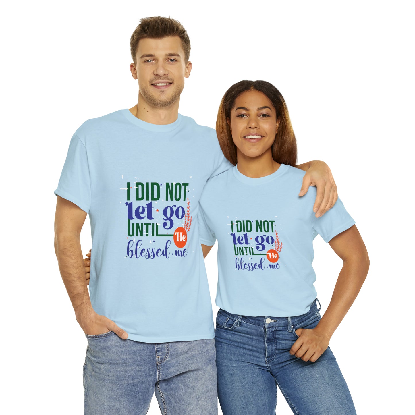 I Did Not Let Go Until He Blessed Me Unisex Heavy Cotton Tee