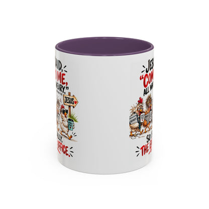 Coffee Mug - "Jesus Said 'Come to Me, All Who Are Weary'" Funny Christian Office Gift