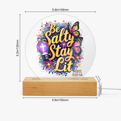 Be Salty Stay Lit Christian Acrylic Plaque with Stand - Round - ClaimedbyGodDesigns