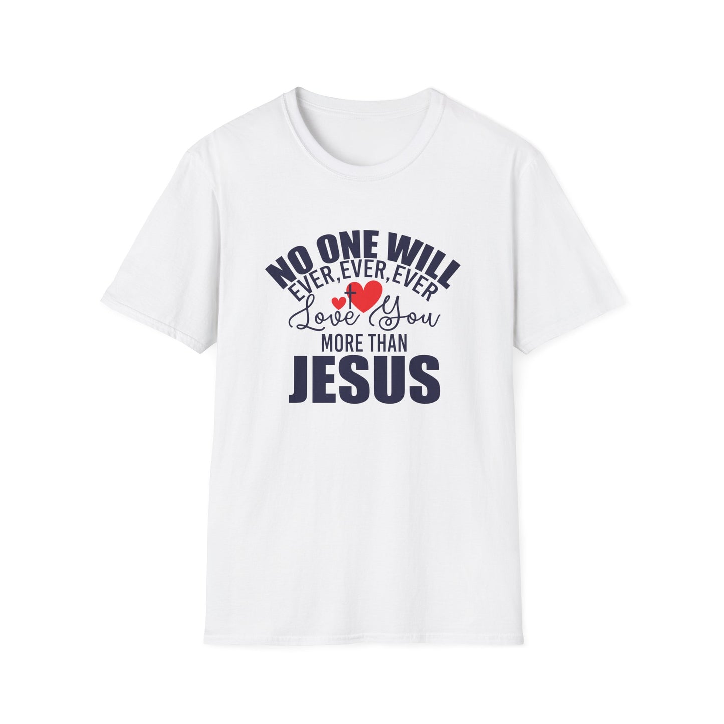 No One Will Ever Ever Ever Love You Like Jesus Christian Unisex T-shirt