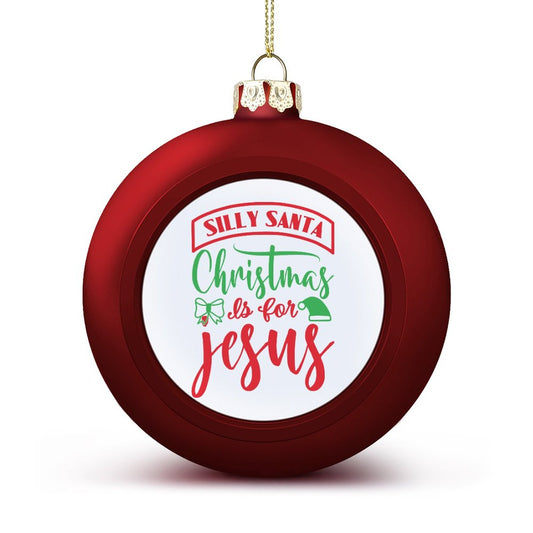 Silly Santa Christmas Is For Jesus Christian Christmas Tree Hanging Ball