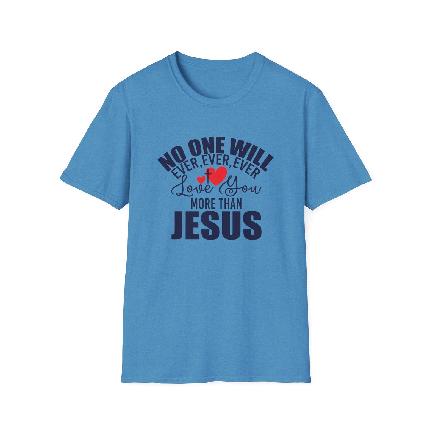 No One Will Ever Ever Ever Love You Like Jesus Christian Unisex T-shirt