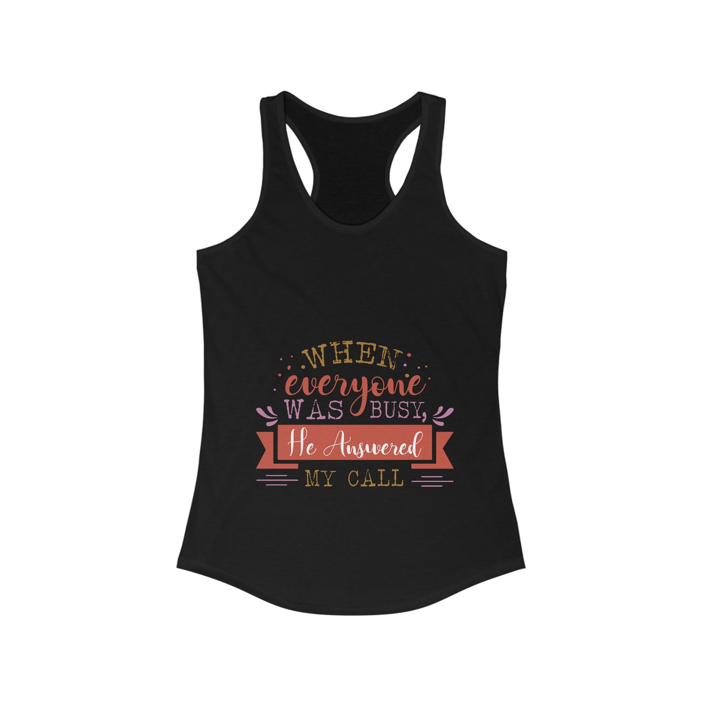 When Everyone Was Busy He Answered My Call  slim fit tank-top