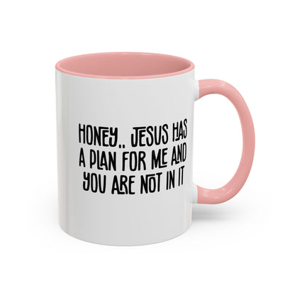Funny Accent Coffee Mug - "Honey, He Has a Plan for Me and You Are Not in It"