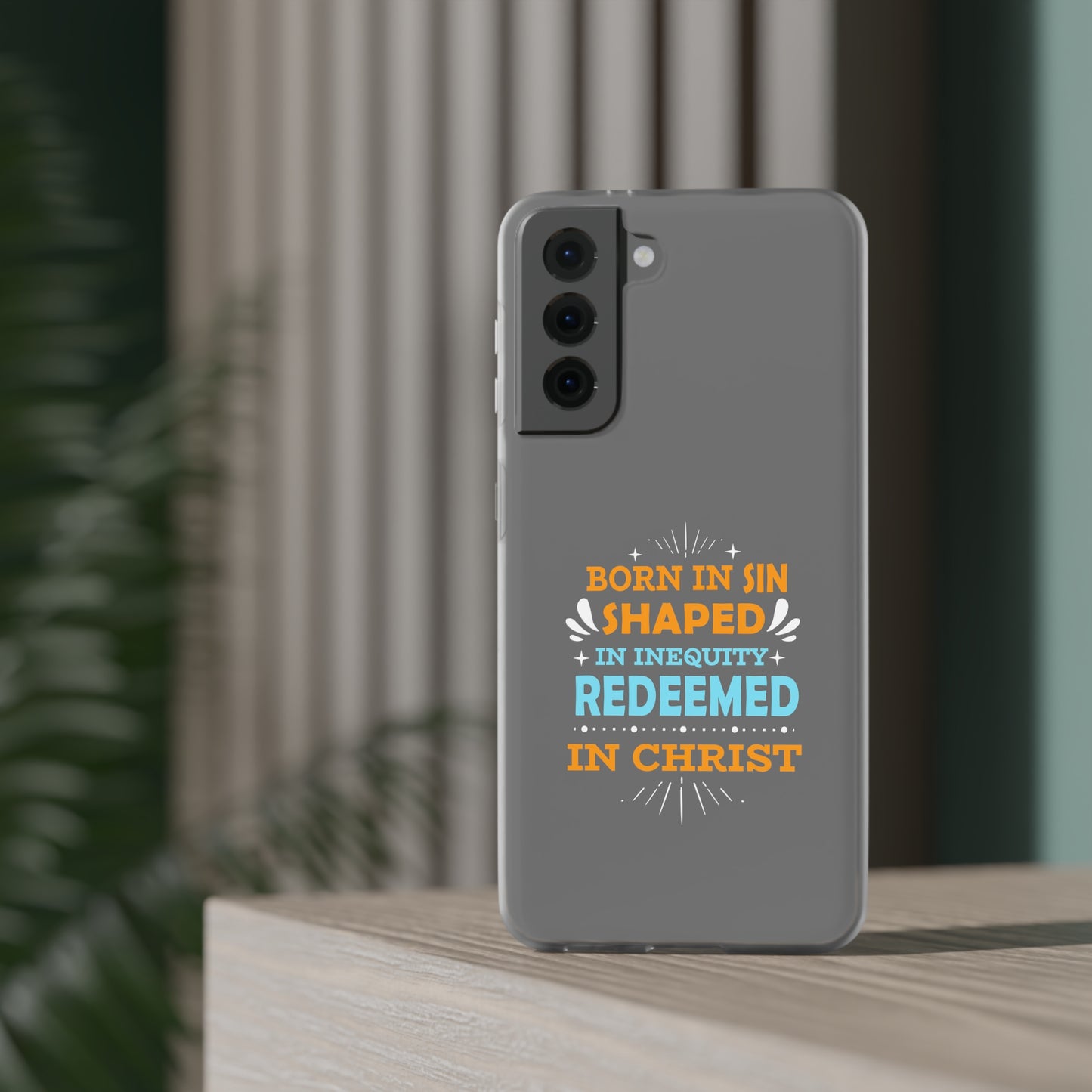 Born In Sin Shaped In Inequity Redeemed In Christ Flexi Phone Case