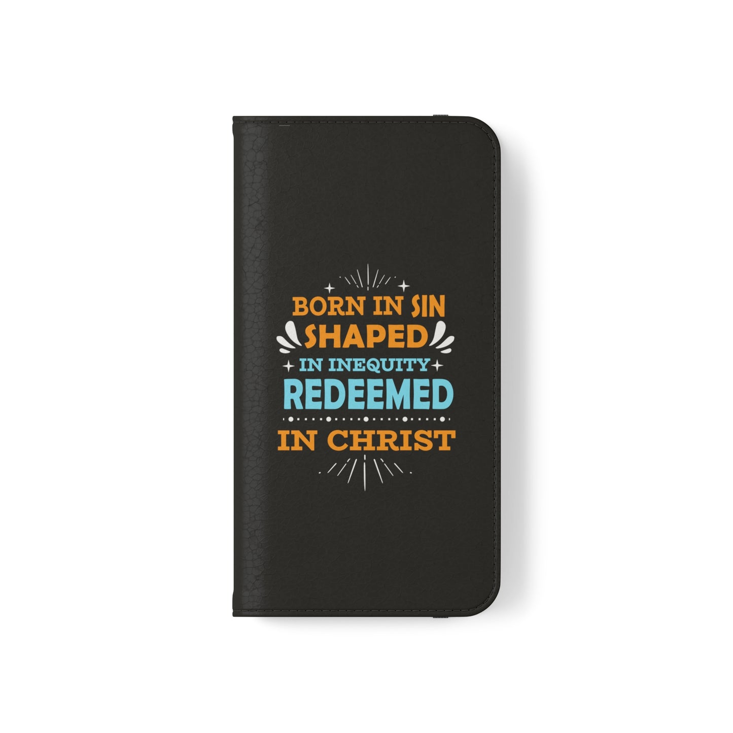 Born In Sin Shaped In Inequity Redeemed In Christ Phone Flip Cases