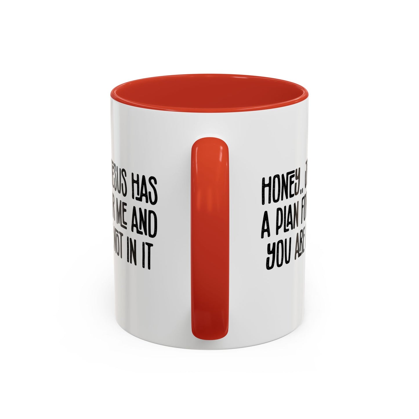 Funny Accent Coffee Mug - "Honey, He Has a Plan for Me and You Are Not in It"