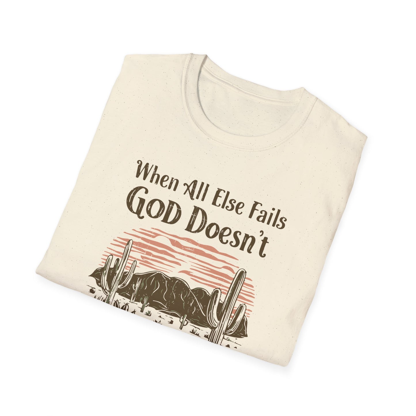 When All Else Fails God Doesn't Christian Unisex T-shirt