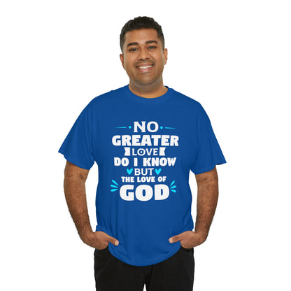 No Greater Love Do I Know But The Love Of God Unisex Heavy Cotton Tee