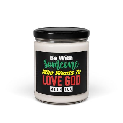 Inspirational Scented Soy  Christian Candle - "Be With Someone Who Wants to Love Him" - 9oz