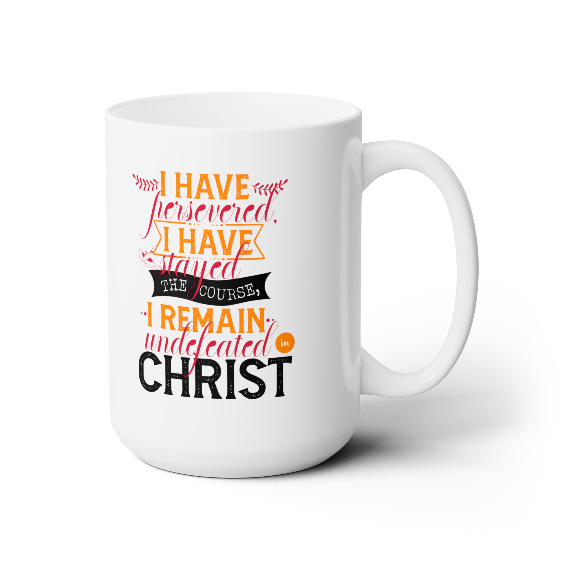 I Have Persevered I Have Stayed The Course I Remain Undefeated In Christ White Ceramic Mug 15oz (double sided printing) Printify
