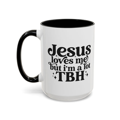 Christian Accent Coffee Mug — "Jesus Loves Me but I'm a Lot TBH" Religious Christian Gift