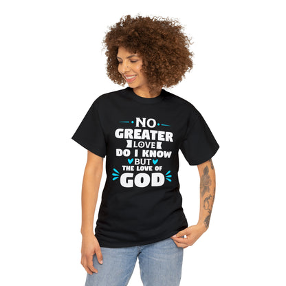 No Greater Love Do I Know But The Love Of God Unisex Heavy Cotton Tee