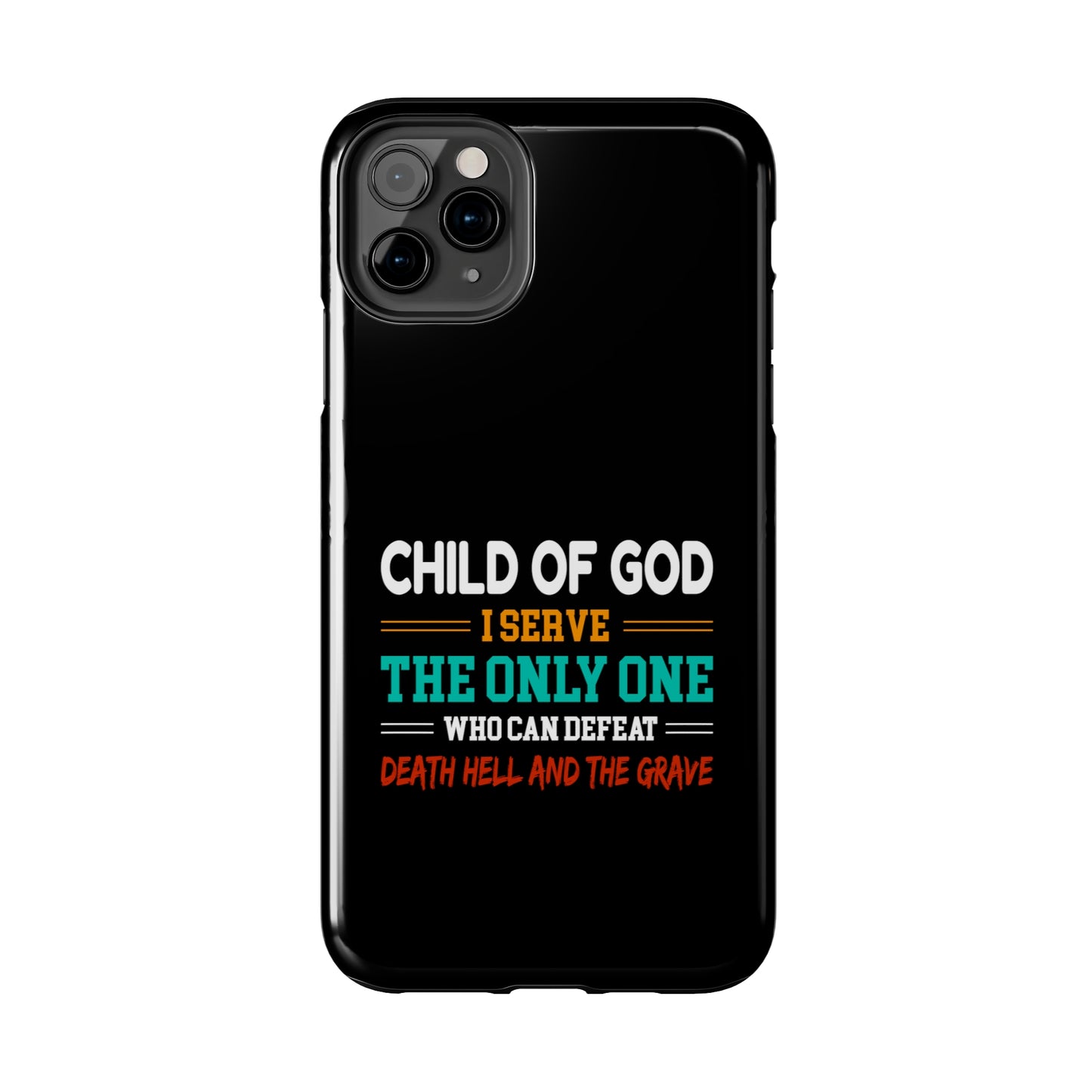 Child Of God I Serve The Only One Who Can Defeat Death Hell And The Grave Christian Phone Tough Phone Cases, Case-Mate Printify