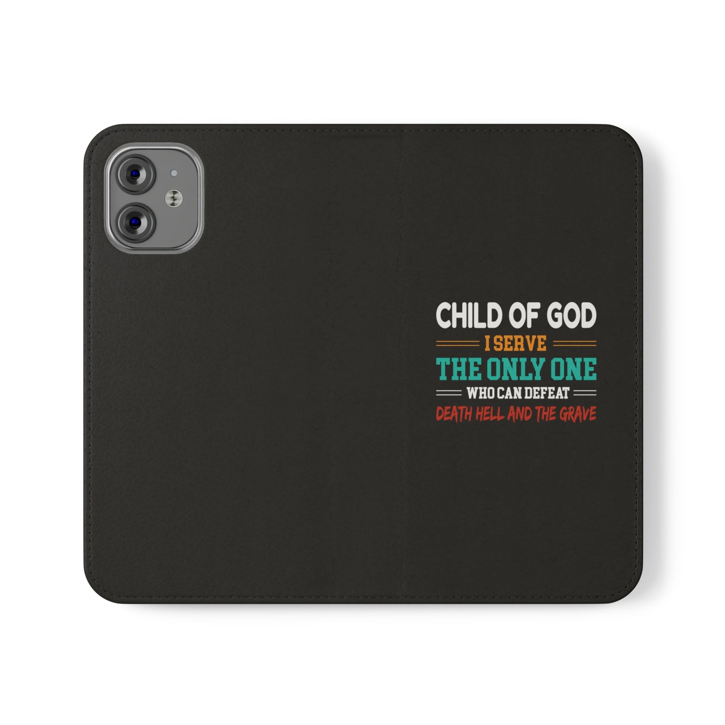 Child Of God I Serve The Only One Who Can Defeat Death Hell And The Grave Christian Phone Flip Cases Printify