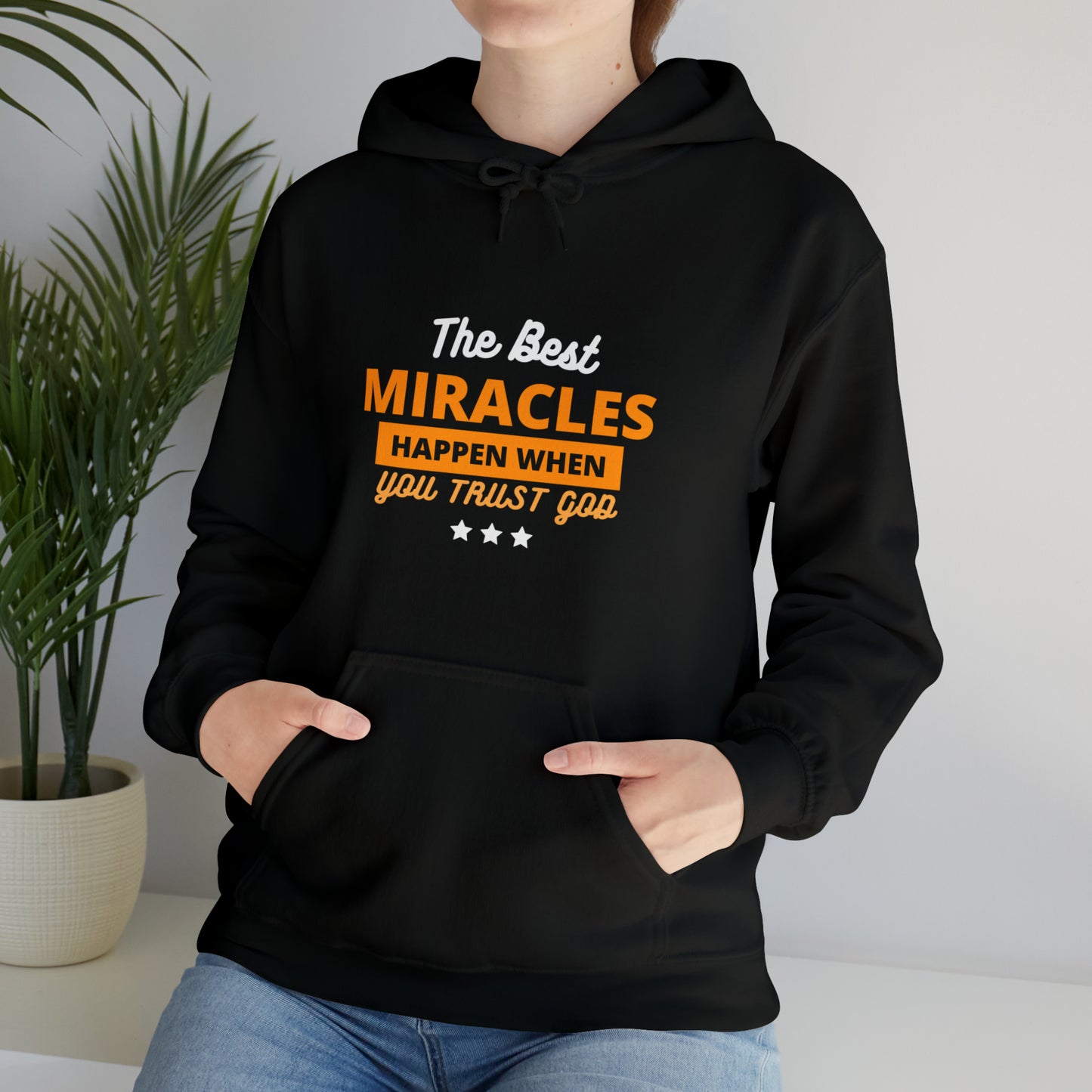 The Best Miracles Happen When You Trust God Unisex Hooded Sweatshirt Printify