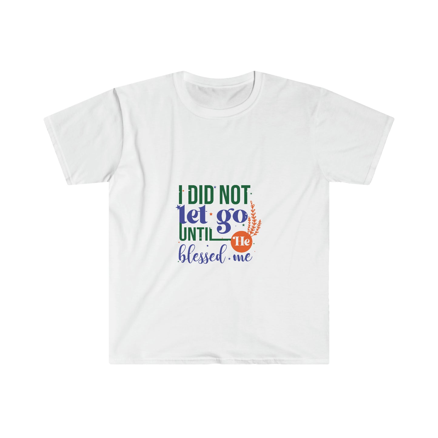 I Did Not Let Go Until He Blessed Me Unisex T-shirt