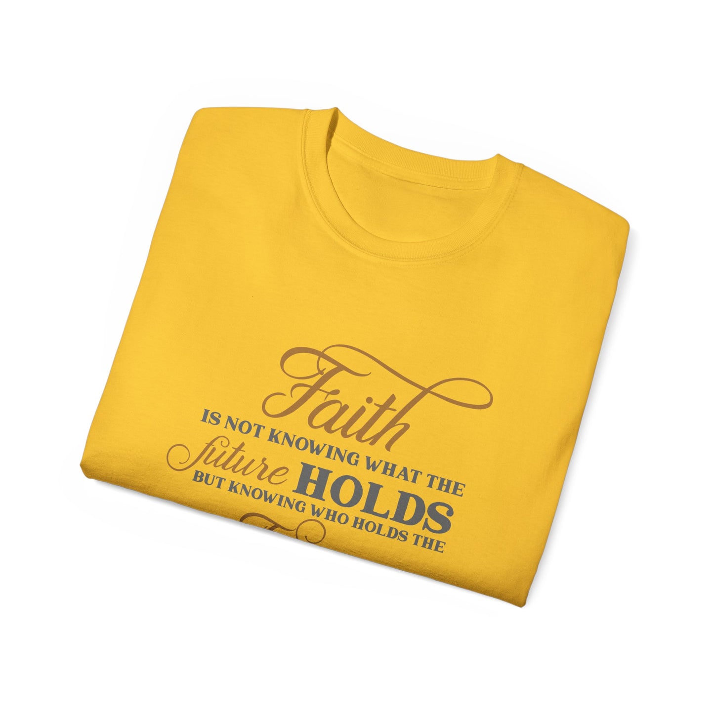 Faith Is Knowing Who Holds The Future Unisex Christian Ultra Cotton Tee Printify