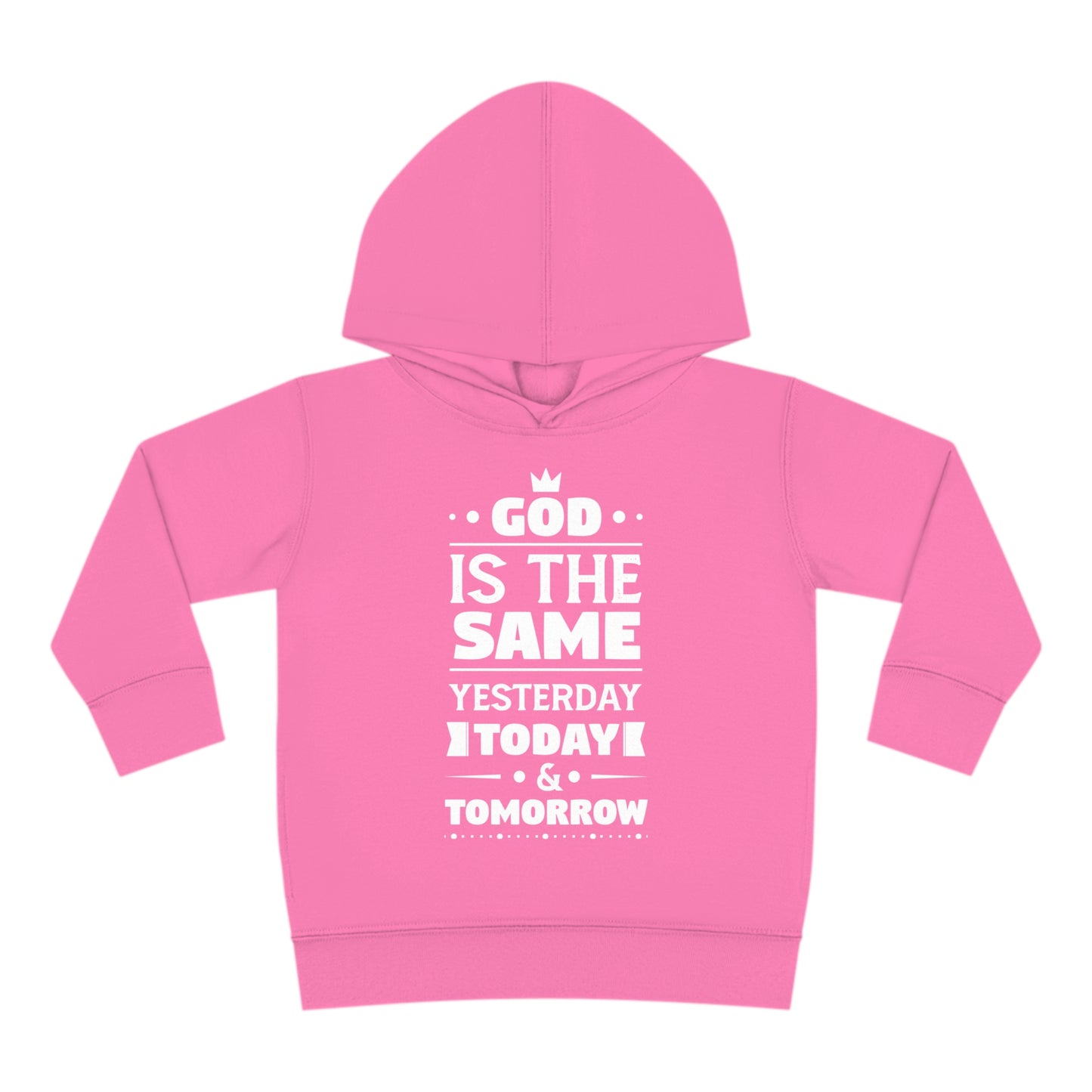 God Is The Same Yesterday Today & Tomorrow Toddler Pullover Fleece Hoodie Printify