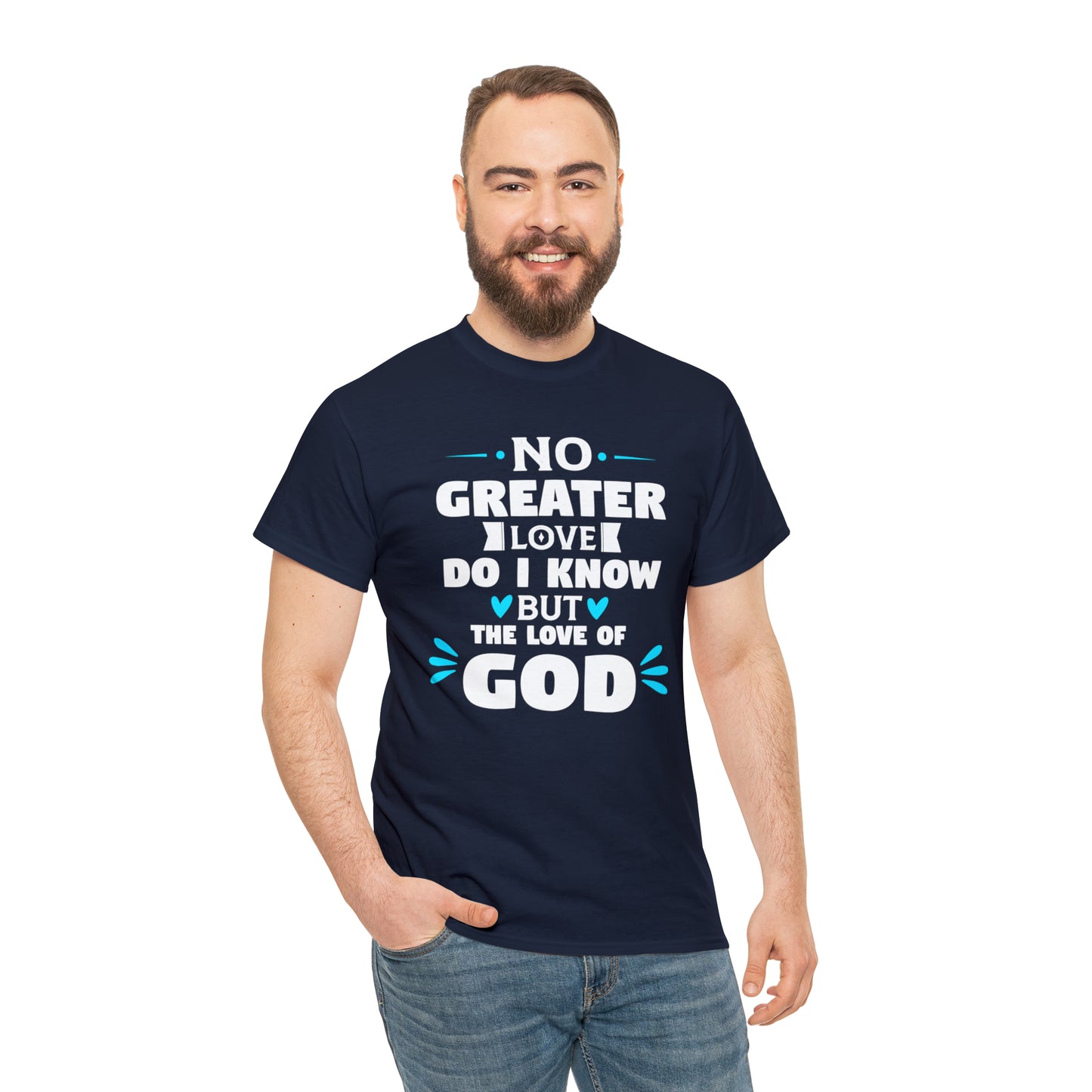 No Greater Love Do I Know But The Love Of God  Unisex Heavy Cotton Tee