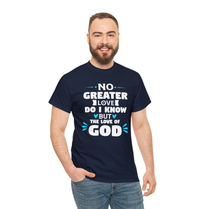No Greater Love Do I Know But The Love Of God Unisex Heavy Cotton Tee