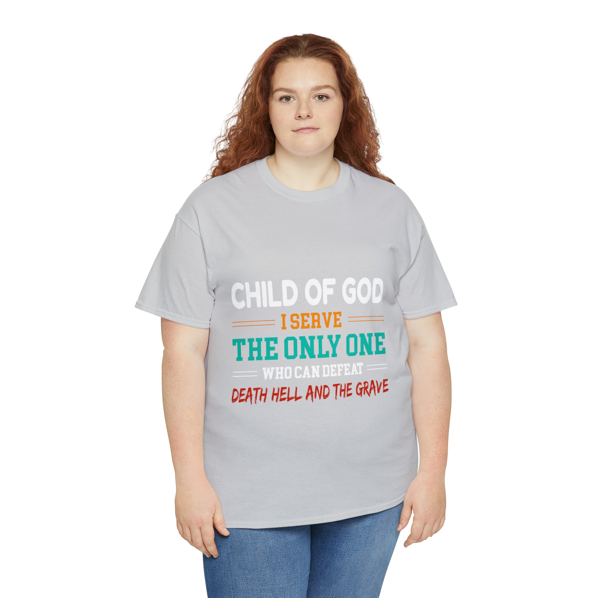 Child Of God I Serve The Only One Who Can Defeat Death Hell And The Grave Unisex Heavy Cotton Tee Printify