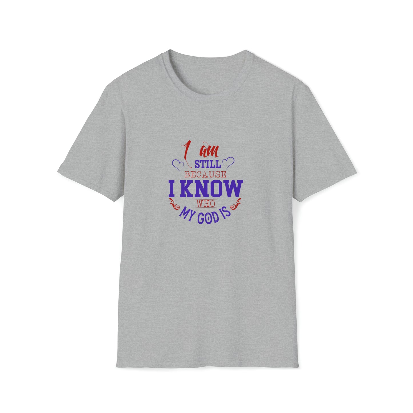 I Am Still Because I Know Who My God Is  Unisex T-shirt