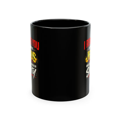 Religious Mug — "I Rebuke You in the Name of Jesus and Also in the Name of My Sanity" Ceramic Coffee Cup