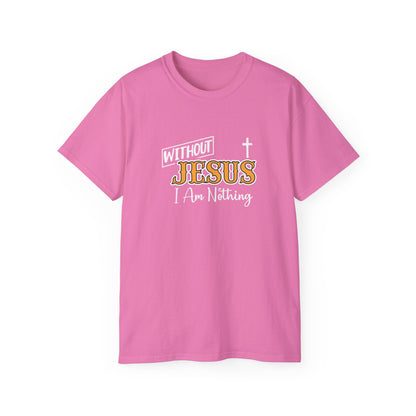 Without Jesus I Am Nothing Unisex Christian Ultra Cotton Tee Printify