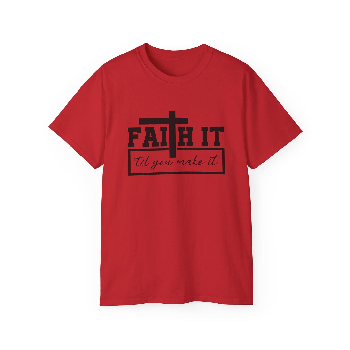 Faith It 'Til You Make It Unisex Christian Ultra Cotton Tee Printify