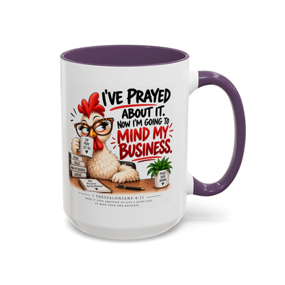 I've Prayed About It, Now I'm Going to Mind My Business Chicken Mug