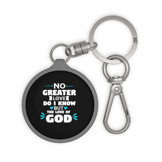 No Greater Love Do I Know But The Love Of God Key Fob