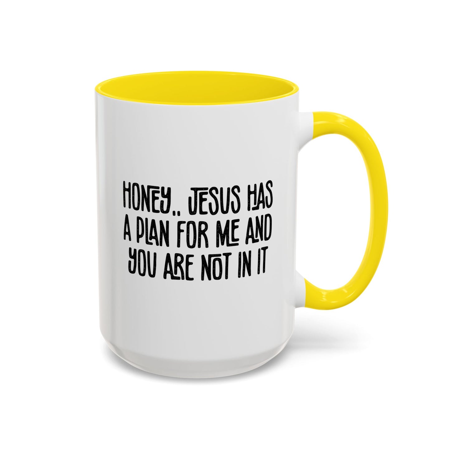 Funny Accent Coffee Mug - "Honey, He Has a Plan for Me and You Are Not in It"