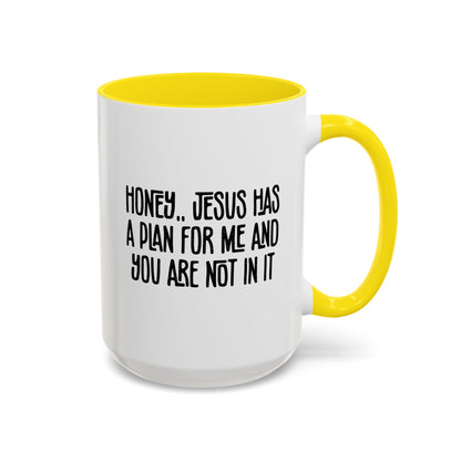 Funny Accent Coffee Mug - "Honey, He Has a Plan for Me and You Are Not in It"