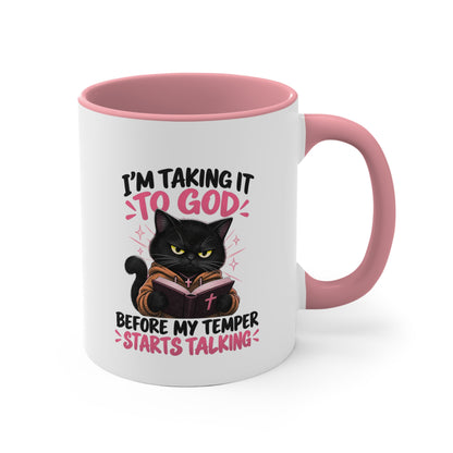 I'm Taking It To God Before My Temper Starts Talking Cat Mug — Funny Faith & Cat Lover Coffee Cup (11oz Accent)