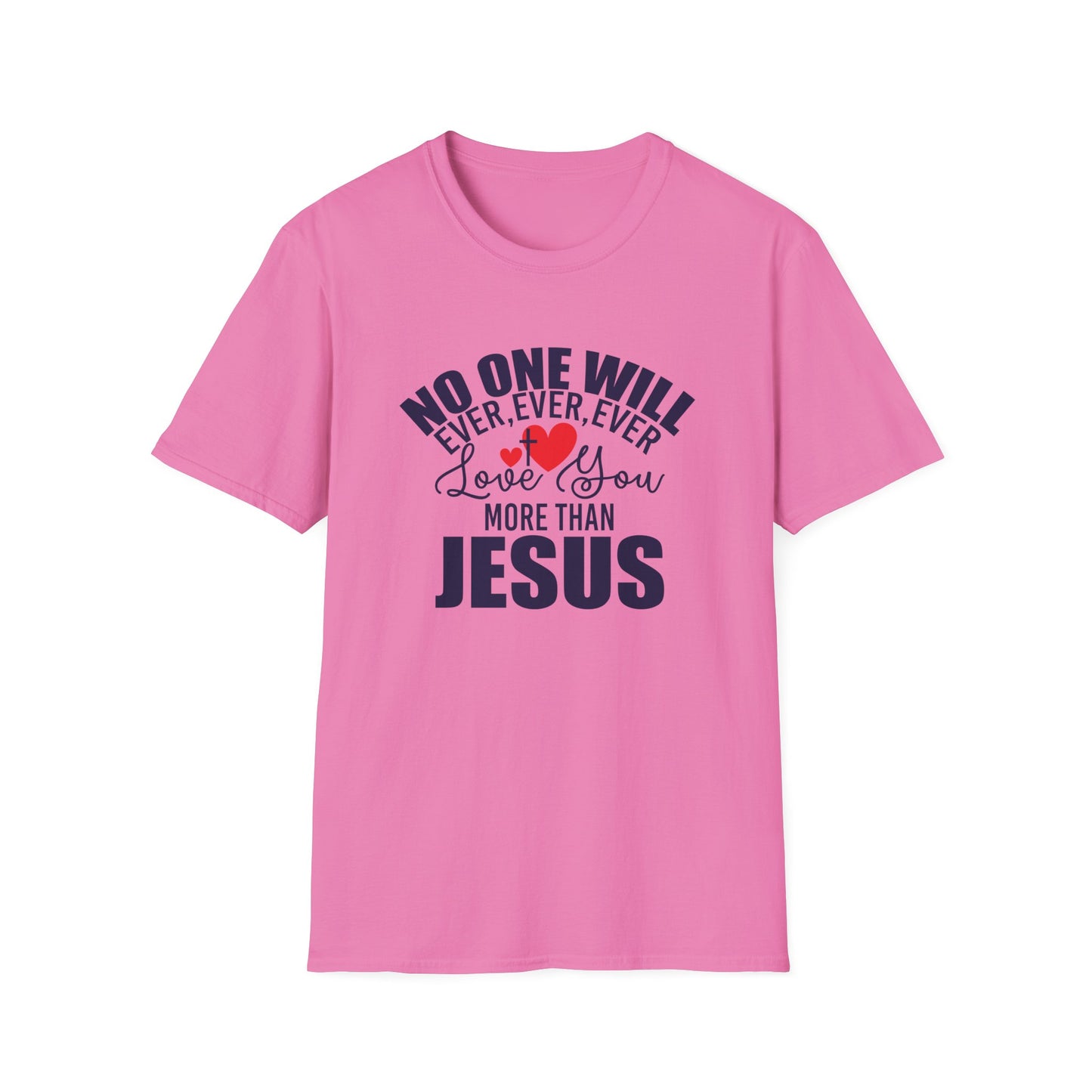 No One Will Ever Ever Ever Love You Like Jesus Christian Unisex T-shirt