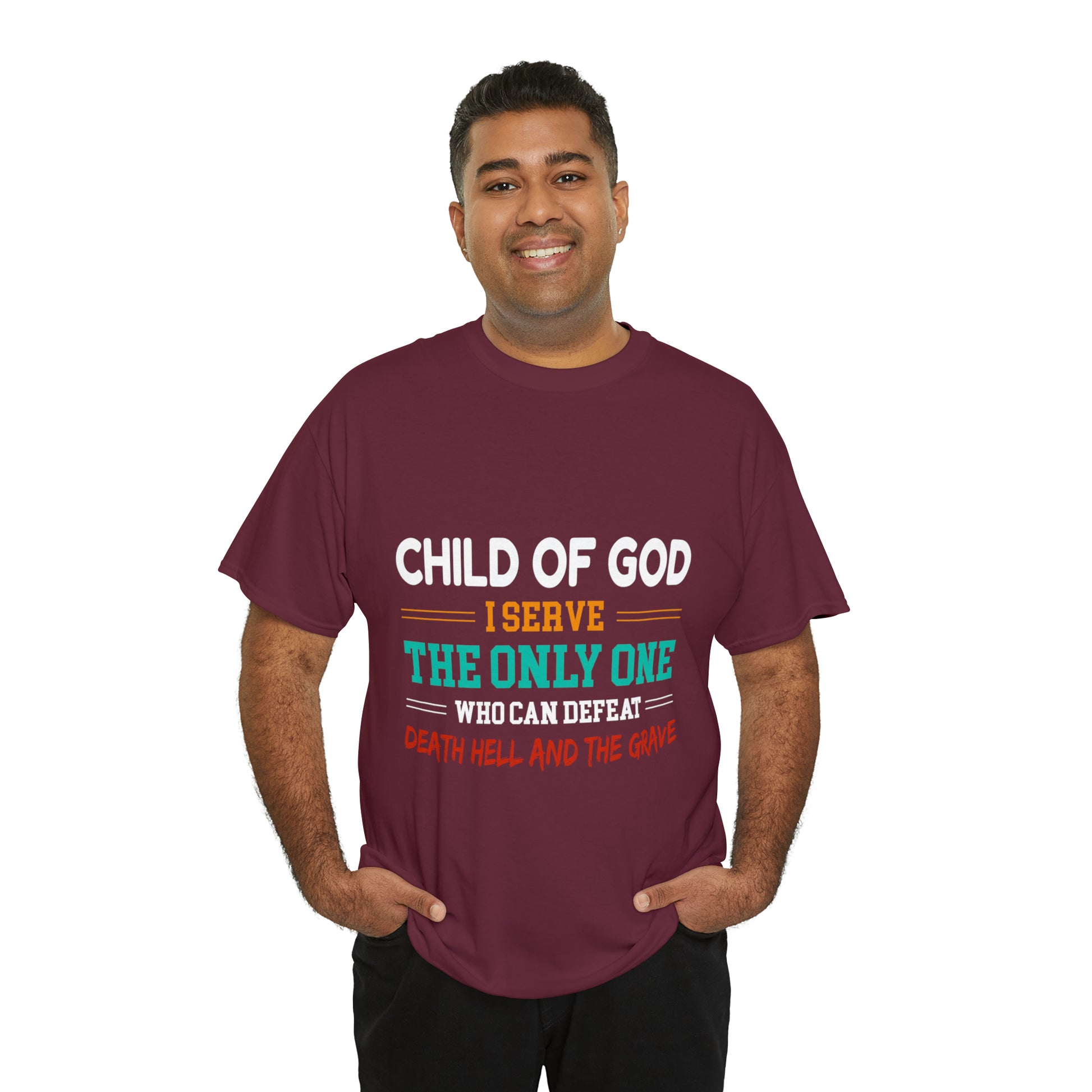 Child Of God I Serve The Only One Who Can Defeat Death Hell And The Grave Unisex Heavy Cotton Tee Printify