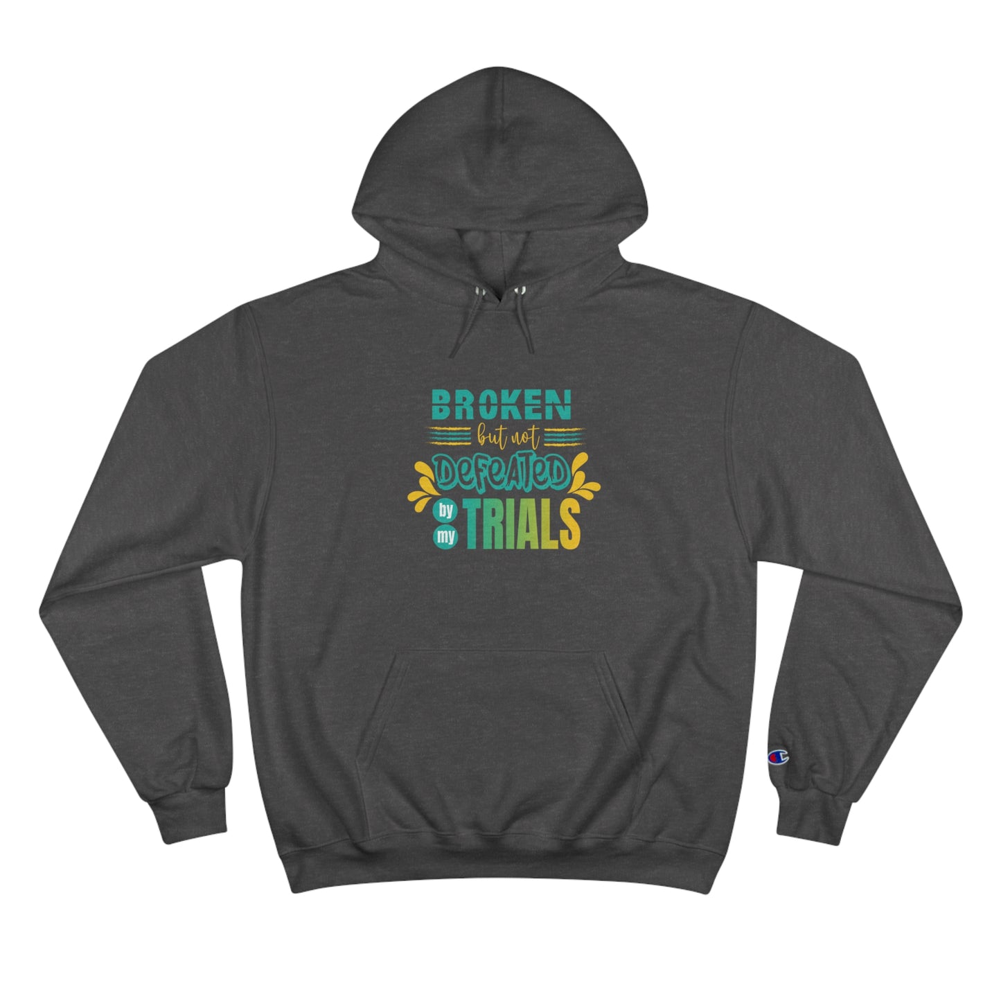 Broken But Not Defeated By My Trials Unisex Champion Hoodie