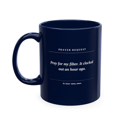 Prayer Request Ceramic Mug — 'Pray for me, I got out of my filter' Inspirational Faith Coffee Cup