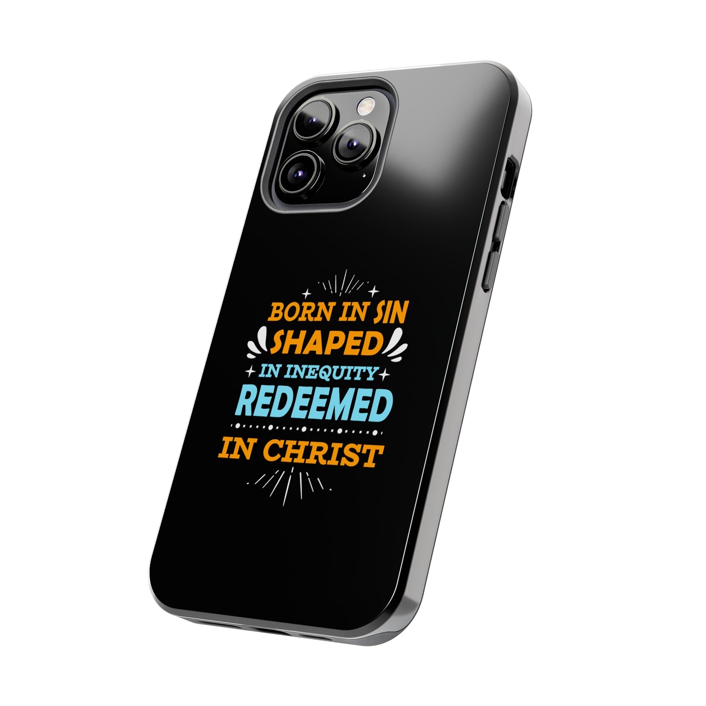 Born In Sin Shaped In Inequity Redeemed In Christ Tough Phone Cases, Case-Mate